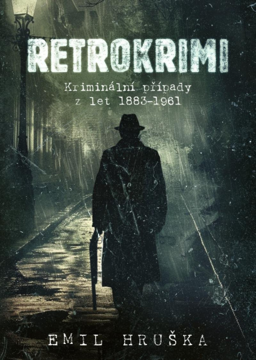 Kniha Retrokrimi - Kriminální případy z let 1883–1961 Emil Hruška