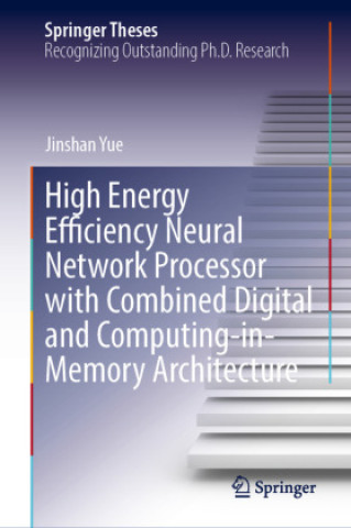 Kniha High Energy Efficiency Neural Network Processor with Combined Digital and Computing-in-Memory Architecture Jinshan Yue