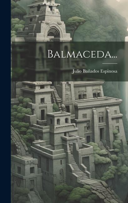 Knjiga Balmaceda... Julio Bañados Espinosa