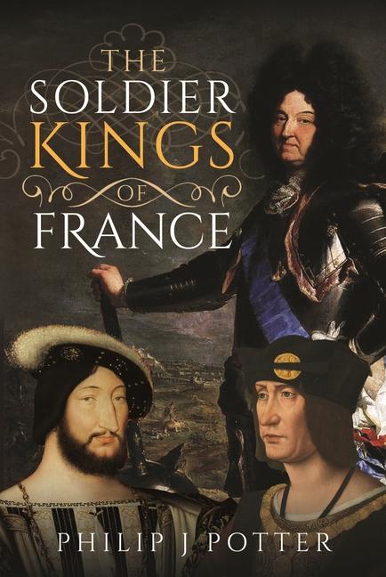 Książka The Soldier Kings of France 