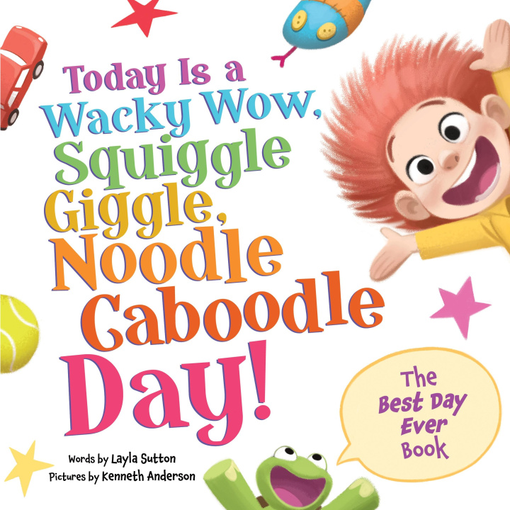 Buch Today Is a Wacky Wow, Squiggle Giggle, Noodle Caboodle Day! Kenneth Anderson