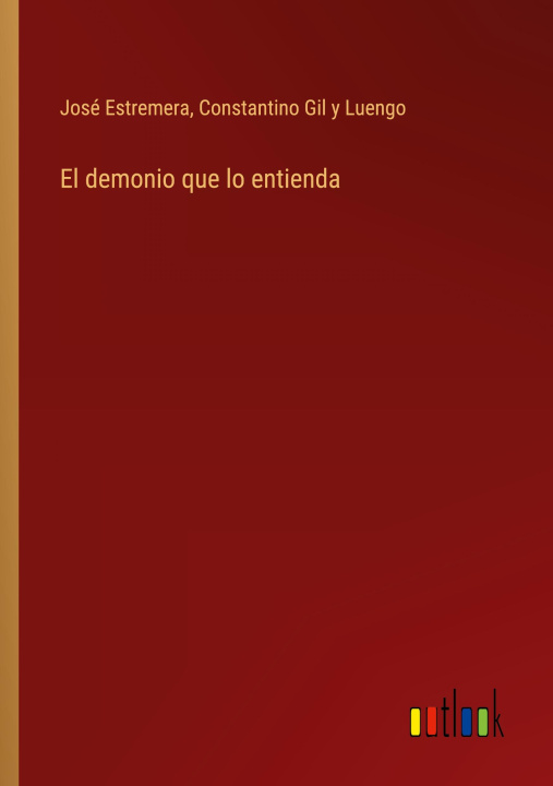 Книга El demonio que lo entienda Constantino Gil y Luengo