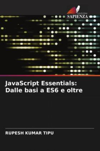 Knjiga JavaScript Essentials: Dalle basi a ES6 e oltre RUPESH KUMAR TIPU