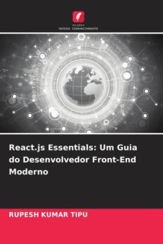 Buch React.js Essentials: Um Guia do Desenvolvedor Front-End Moderno RUPESH KUMAR TIPU