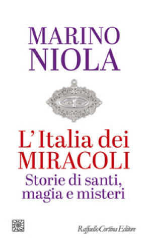 Kniha Italia dei miracoli. Storie di santi, magia e misteri Marino Niola
