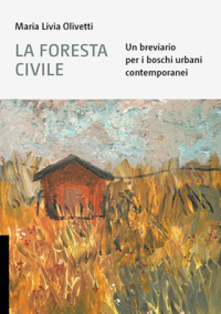 Kniha foresta civile. Un breviario per i boschi urbani contemporanei Maria Livia Olivetti