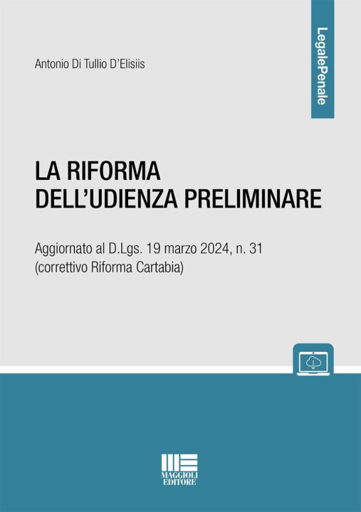 Carte riforma dell'udienza preliminare. Aggiornato al D.Lgs. 19 marzo 2024, n. 31 (correttivo Riforma Cartabia) Antonio Di Tullio D'Elisiis