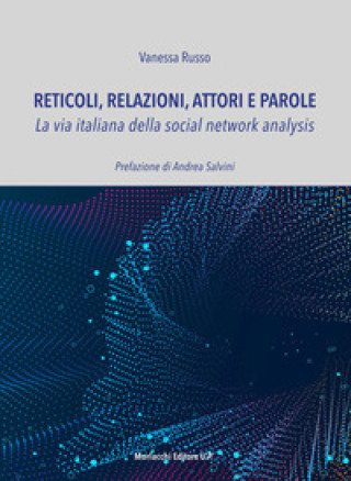 Könyv Reticoli, relazioni, attori e parole. La via italiana della social network analysis Vanessa Russo