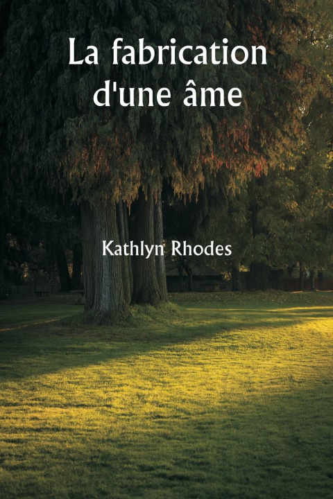 Knjiga La fabrication d'une âme Kathlyn Rhodes