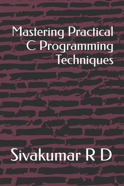 Book Mastering Practical C Programming Techniques Sivakumar R D
