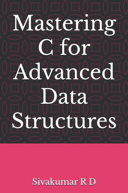 Book Mastering C for Advanced Data Structures Sivakumar R D