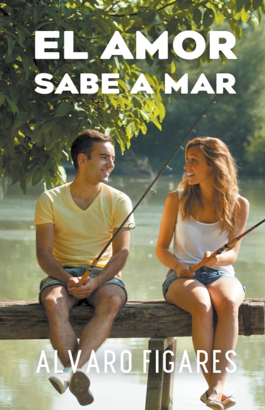 Libro El Amor Sabe A Mar Alvaro Figares