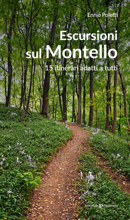 Carte Escursioni sul Montello. 15 itinerari adatti a tutti Ennio Poletti