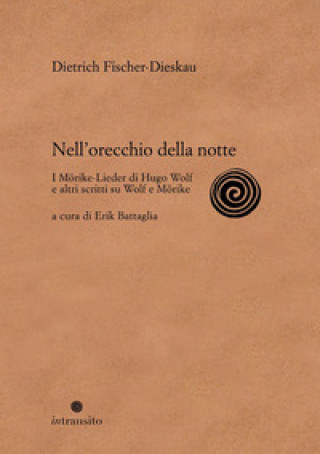 Kniha Nell'orecchio della notte. I Mörike-Lieder di Hugo Wolf e altri scritti su Wolf e Mörike Dietrich Fischer-Dieskau