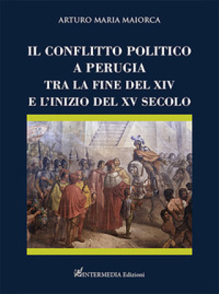 Книга conflitto politico a Perugia tra la fine del XIV e l’inizio del XV secolo Arturo Maria Maiorca