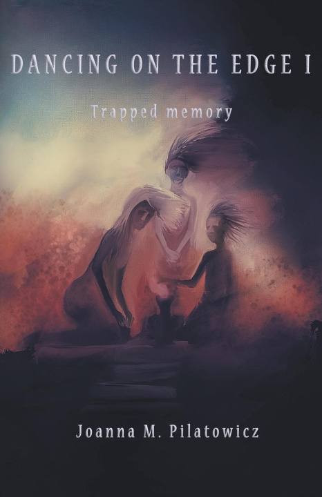 Knjiga Dancing on the edge I - Trapped Memory Joanna M. Pilatowicz