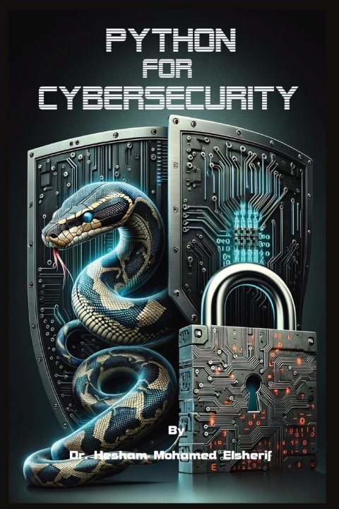 Knjiga Python  For  Cybersecurity Hesham Mohamed Elsherif