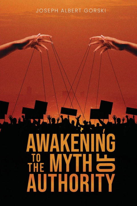 Knjiga Awakening to the Myth of Authority Joseph Albert Gorski