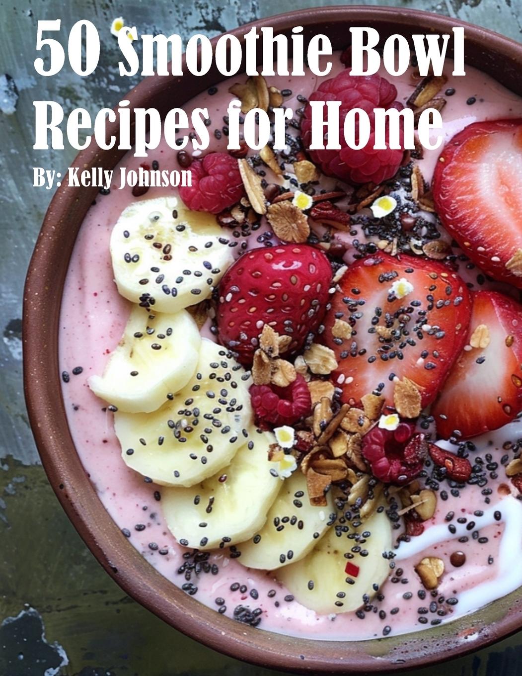 Knjiga 50 Smoothie Bowl Recipes for Home Kelly Johnson