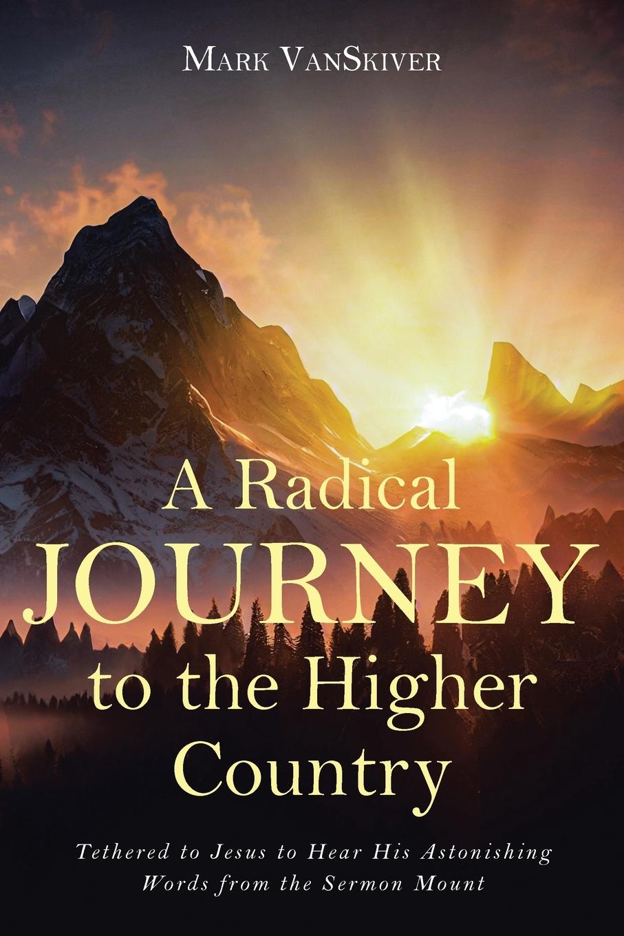 Knjiga A Radical Journey to the Higher Country Mark VanSkiver