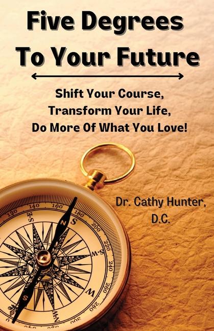 Knjiga Five Degrees To Your Future Cathy Hunter D.C.