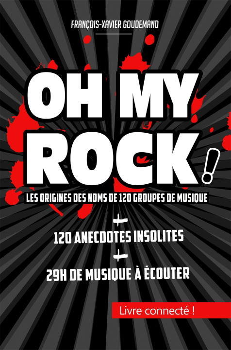 Kniha OH MY ROCK ! Les origines des noms de 120 groupes de musique François-Xavier Goudemand