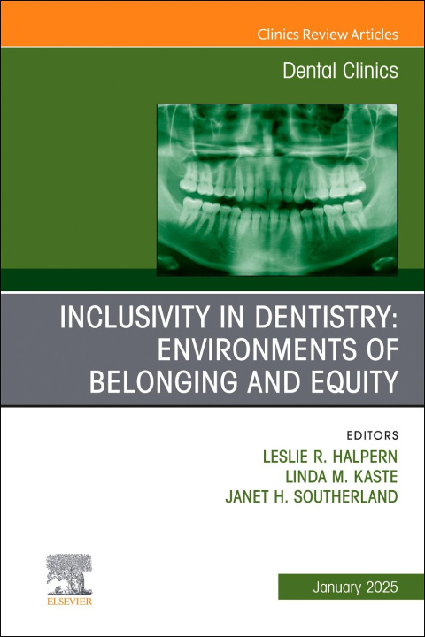 Kniha Inclusivity in Dentistry: Environments of Belonging and Equity, An Issue of Dental Clinics of North America Leslie R. Halpern