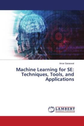 Knjiga Machine Learning for SE: Techniques, Tools, and Applications Amar Saraswat