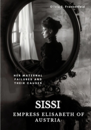 Kniha Sissi -  Empress Elisabeth of Austria Olivia S. Frankenfeld