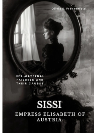 Book Sissi -  Empress Elisabeth of Austria Olivia S. Frankenfeld