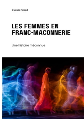 Könyv Les femmes en  franc-maçonnerie Gwenda Roland