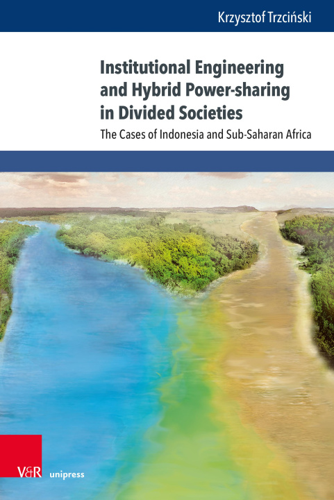 Kniha Institutional Engineering and Hybrid Power-sharing in Divided Societies Krzysztof Trzcinski