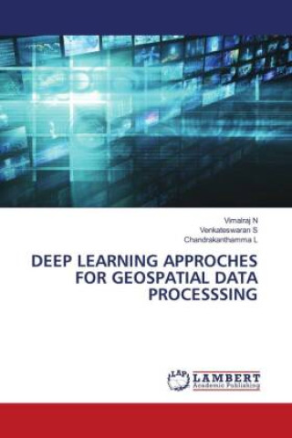 Kniha DEEP LEARNING APPROCHES FOR GEOSPATIAL DATA PROCESSSING Vimalraj N