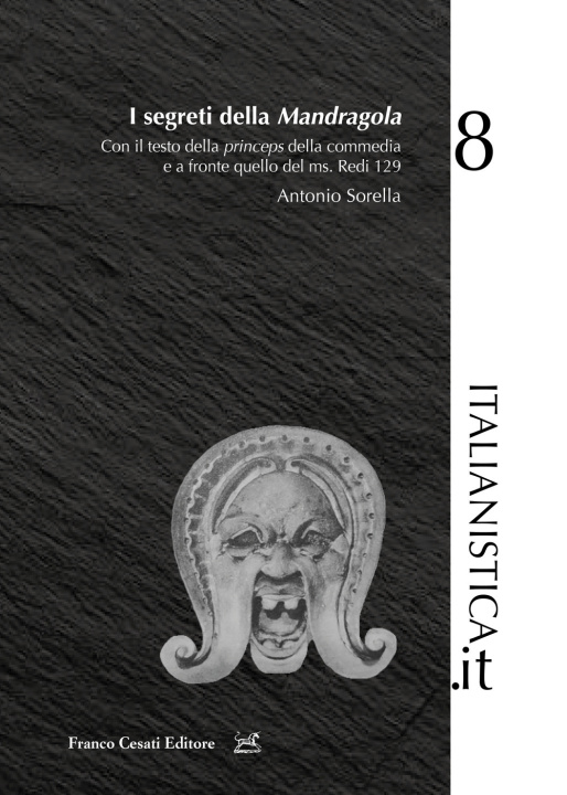 Kniha segreti della «Mandragola». Con il testo della princeps della commedia e a fronte quello del ms. Redi 129 Antonio Sorella