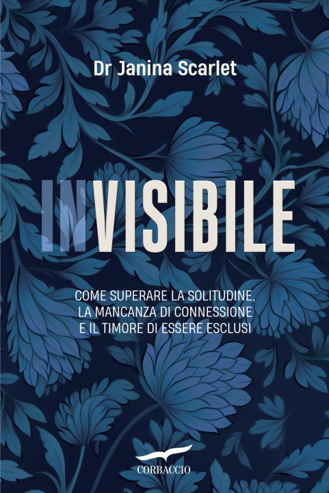 Kniha Invisibile. Come superare la solitudine, la mancanza di connessione e il timore di essere esclusi Janina Scarlet