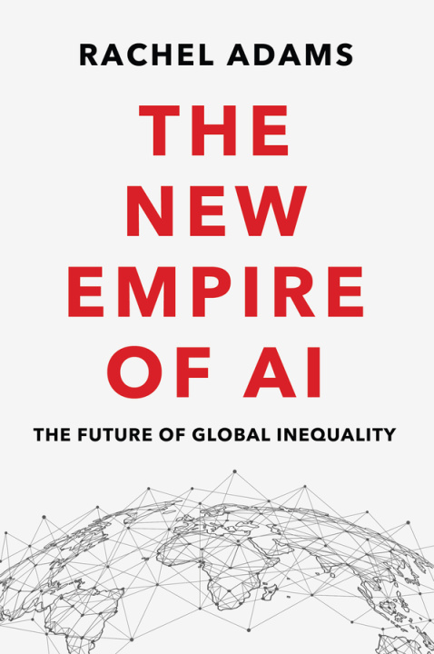 Książka The New Empire of AI: The Future of Global Inequal ity 