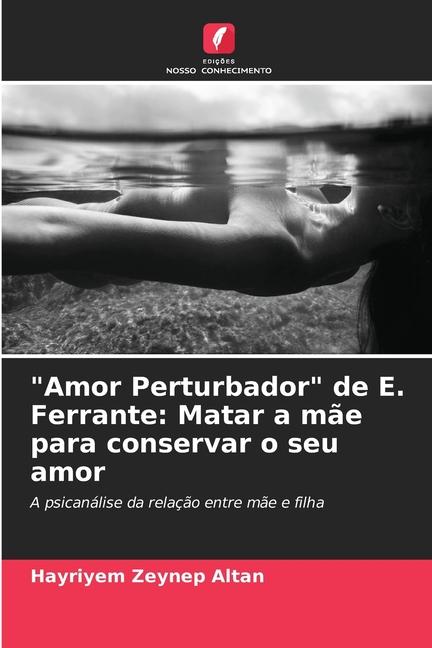 Boek "Amor Perturbador" de E. Ferrante: Matar a mãe para conservar o seu amor Hayriyem Zeynep Altan