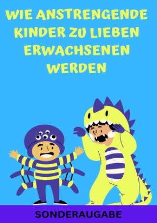 Książka Wie anstrengende Kinder zu lieben Erwachsenen werden: Erziehungsratgeber für Eltern: Ratgeber - Neue Techniken für Eltern - SONDERAUSGABE MIT FAMILIEN JAMES THOMAS BATLER