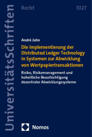 Kniha Die Implementierung der Distributed Ledger Technology in Systemen zur Abwicklung von Wertpapiertransaktionen André Jahn