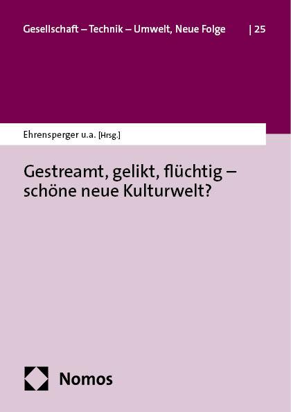 Kniha Gestreamt, gelikt, flüchtig - schöne neue Kulturwelt? Elisabeth Ehrensperger