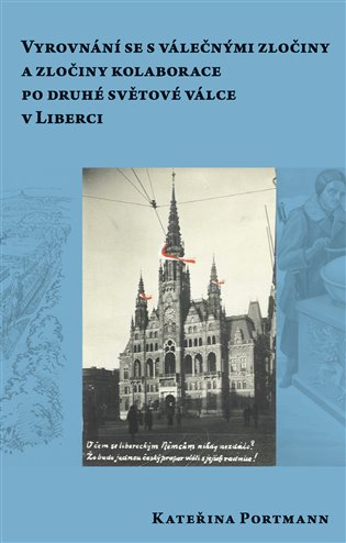 Kniha Vyrovnání se s válečnými zločiny a zločiny kolaborace pro druhé světové válce v Liberci Kateřina Portmann