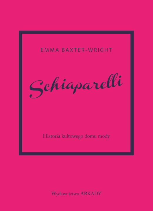 Książka Schiaparelli Historia kultowego domu mody Baxter-Wright Emma