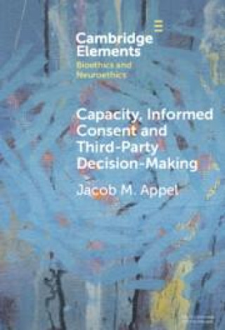 Kniha Capacity, Informed Consent and Third-Party Decision-Making Jacob M. Appel