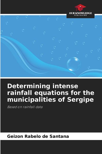 Knjiga Determining intense rainfall equations for the municipalities of Sergipe Geizon Rabelo de Santana