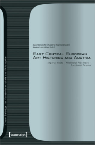 Kniha East Central European Art Histories and Austria Julia Allerstorfer