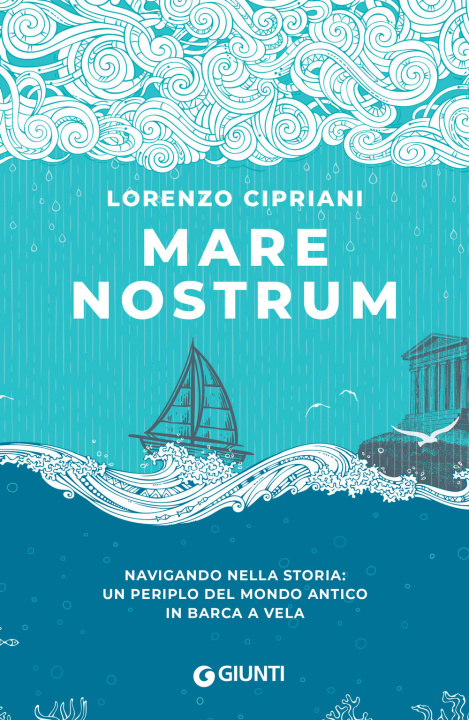 Книга Mare nostrum. Navigando nella storia: un periplo del mondo antico in barca a vela Lorenzo Cipriani