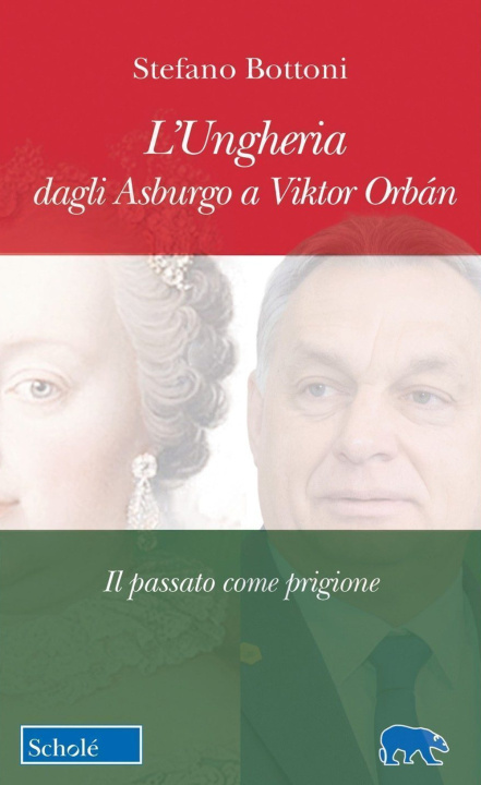 Книга Ungheria dagli Asburgo a Viktor Orbán. Il passato come prigione Stefano Bottoni