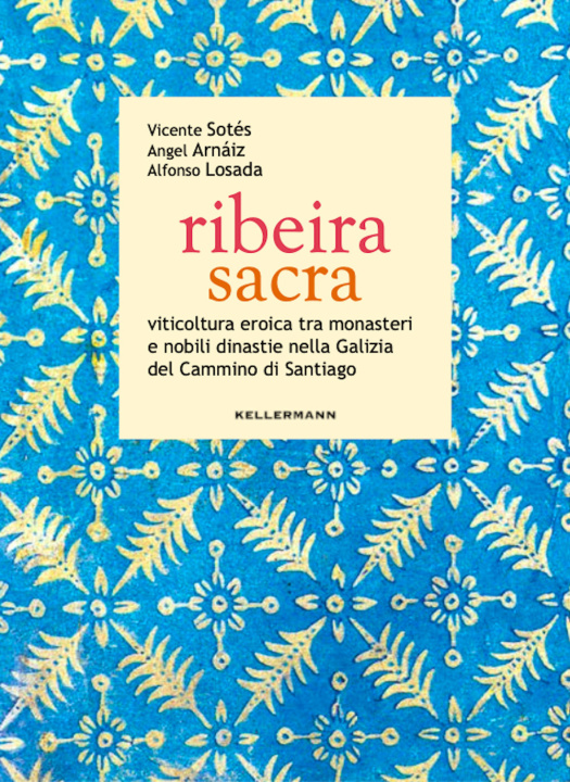 Könyv Ribeira sacra. Viticoltura eroica tra monasteri e nobili dinastie nella Galizia del Cammino di Santiago Vicente Sotés