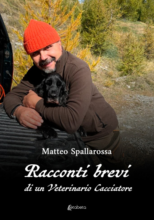 Carte Racconti brevi di un veterinario cacciatore Matteo Spallarossa