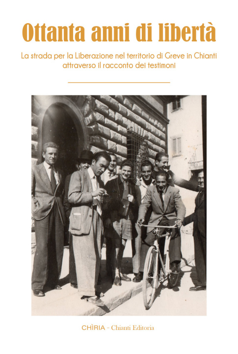 Kniha Ottanta anni di libertà. La strada per la Liberazione nel territorio di Greve in Chianti attraverso il racconto dei testimoni 
